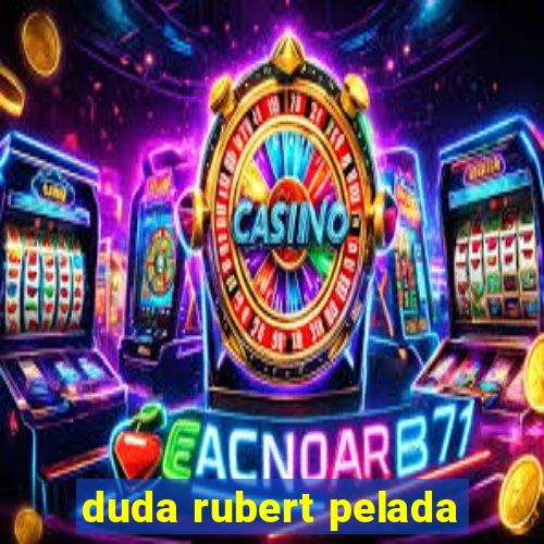 duda rubert pelada